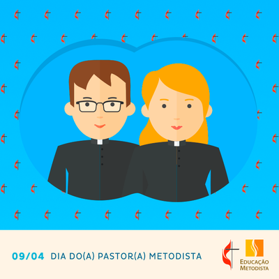 DIA DA PASTORA E DO PASTOR METODISTA