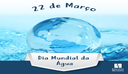 22 de Março - Dia Mundial da água