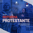 Dia da Reforma Protestante – Reformas, necessárias e constantes